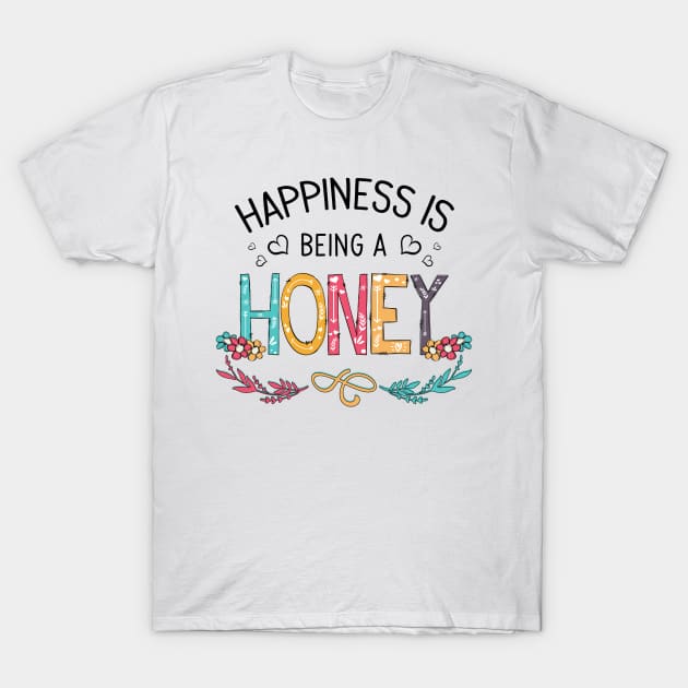 Happiness Is Being A Honey Wildflowers Valentines Mothers Day T-Shirt by KIMIKA